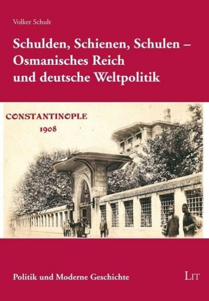 Schulden, Schienen, Schulen - Osmanisches Reich und deutsche Weltpolitik