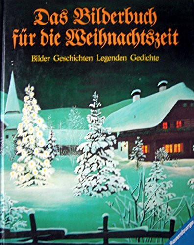 Das Bilderbuch für die Weihnachtszeit: Bilder - Geschichten - Legenden - Gedichte