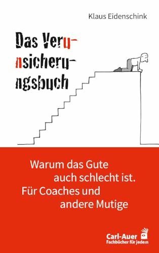 Das Verunsicherungsbuch: Warum das Gute auch schlecht ist. Für Coaches und andere Mutige (Fachbücher für jede:n)