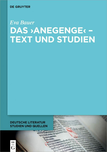 Das ›Anegenge‹ – Text und Studien: Dissertationsschrift (Deutsche Literatur. Studien und Quellen, 45, Band 45)