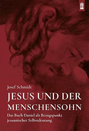 Jesus und der Menschensohn: Das Buch Daniel als Bezugspunkt jesuanischer Selbstdeutung