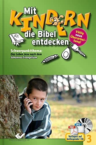 Mit Kindern die Bibel entdecken Band 3: Schwerpunkt Johannes-Evangelium