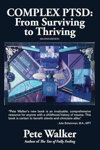 Complex PTSD: From Surviving to Thriving: A GUIDE AND MAP FOR RECOVERING FROM CHILDHOOD TRAUMA
