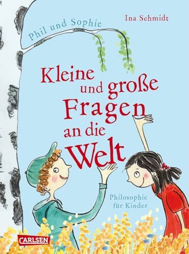 Kleine und große Fragen an die Welt: Geschichten von Phil und Sophie. Philosophie für Kinder | Für neugierige Mädchen und Jungen ab 9 Jahren