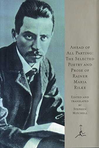 Ahead of All Parting: The Selected Poetry and Prose of Rainer Maria Rilke (Modern Library)