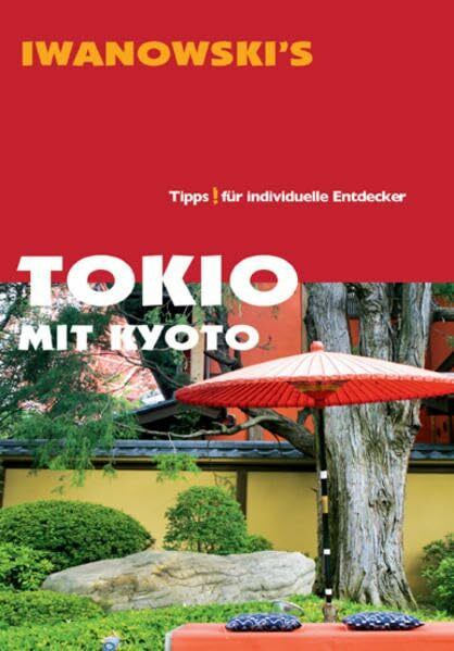 Tokio mit Kyoto - Reiseführer von Iwanowski: Tipps für individuelle Entdecker