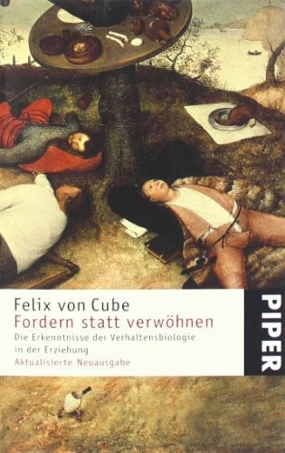 Fordern statt verwöhnen: Die Erkenntnisse der Verhaltensbiolo­gie in der Erziehung (Piper Taschenbuch, Band 22895)