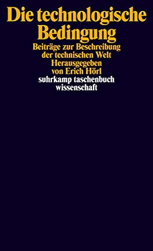 Die technologische Bedingung: Beiträge zur Beschreibung der technischen Welt (suhrkamp taschenbuch wissenschaft)