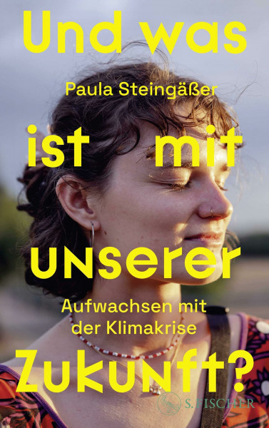 Und was ist mit unserer Zukunft?: Aufwachsen mit der Klimakrise