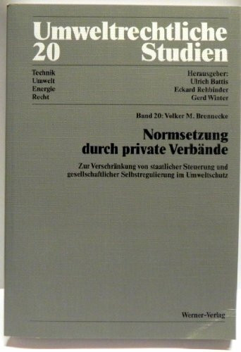 Normsetzung durch private Verbände - Zur Verschränkung von staatlicher Steuerung und gesellschaftlicher Selbstregulierung im Umweltschutz