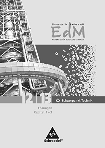 Elemente der Mathematik für berufliche Gymnasien - Ausgabe 2010 für Nordrhein-Westfalen: Lösungen Gesamtband 12 / 13 Schwerpunkt Technik Teil 1