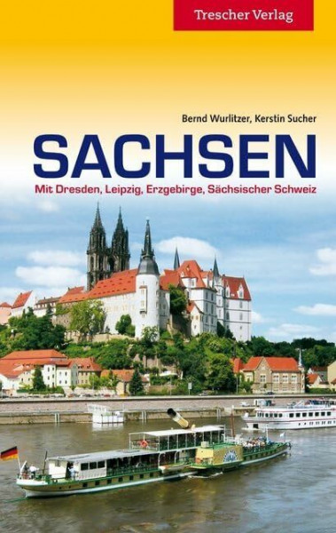 Reiseführer Sachsen: Mit Dresden, Leipzig, Erzgebirge und Sächsischer Schweiz: Mit Dresden, Leipzig, Erzgebirge, Sächsischer Schweiz (Trescher-Reiseführer)