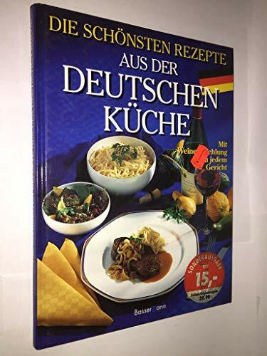 Die schönsten Rezepte aus der deutschen Küche: Mit Weinempfehlungen aus den deutschen Anbaugebieten. Hrsg. v. Dtsch. Weininstitut