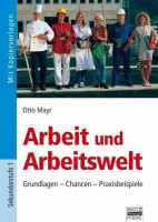 Arbeit und Arbeitswelt: Grundlagen - Chancen - Praxisbeispiele Arbeit und Arbeitswelt: Grundlagen - Chancen - Praxisbeispiele
