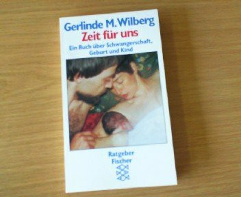 Zeit für uns: Ein Buch über Schwangerschaft, Geburt und Kind