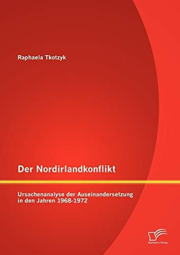 Der Nordirlandkonflikt: Ursachenanalyse der Auseinandersetzung in den Jahren 1968-1972