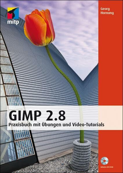 GIMP 2.8: Praxisbuch mit Übungen und Video-Tutorials (mitp Grafik)