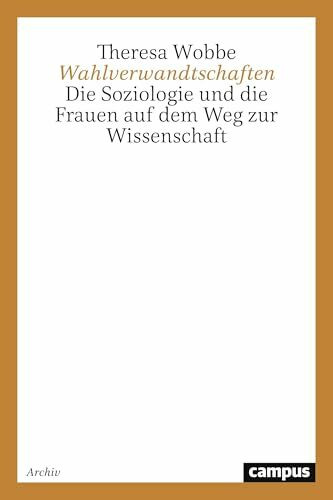 Wahlverwandtschaften: Die Soziologie und die Frauen auf dem Weg zur Wissenschaft