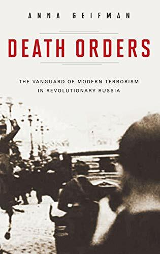 Death Orders: The Vanguard of Modern Terrorism in Revolutionary Russia (Praeger Security International) Death Orders: The Vanguard of Modern Terrorism in Revolutionary Russia (Praeger Security International)