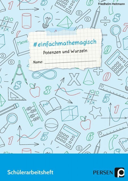 #einfachmathemagisch - Potenzen und Wurzeln: Schülerarbeitsheft (7. bis 10. Klasse)