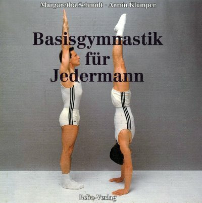 Basisgymnastik für Jedermann. Ein Weg vom geraden Stand zum geraden Handstand