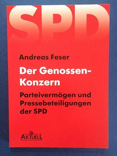 Der Genossen-Konzern. Parteivermögen und Pressebeteiligungen der SPD