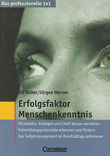 Das professionelle 1 x 1 Erfolgsfaktor Menschenkenntnis: Mitarbeiter, Kollegen und Chefs besser verstehen. Entwicklungspotenziale erkennen und ... (Cornelsen Scriptor - Business Profi)