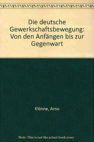 Die deutsche Gewerkschaftsbewegung. Von den Anfängen bis zur Gegenwart