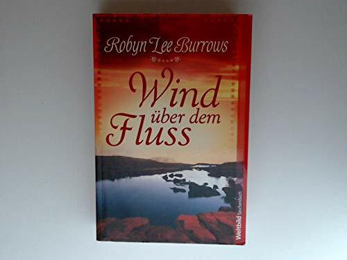 Wind über dem Fluss : Roman / Robyn Lee Burrows. Aus dem Engl. von Ursula Walther / Weltbild-Taschenbuch