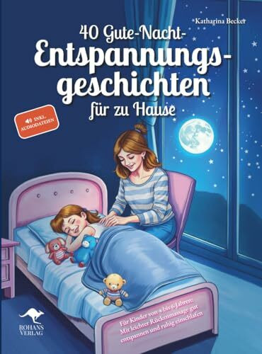 40 Gute-Nacht-Entspannungsgeschichten für zu Hause – Für Kinder von 4 bis 6 Jahren: Mit leichter Rückenmassage gut entspannen und ruhig einschlafen, inkl. Audiodateien