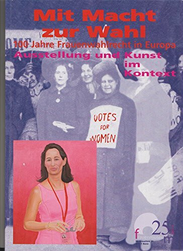 Mit Macht zur Wahl: 100 Jahre Frauenwahlrecht in Europa. Band 1: Geschichtlicher Teil
