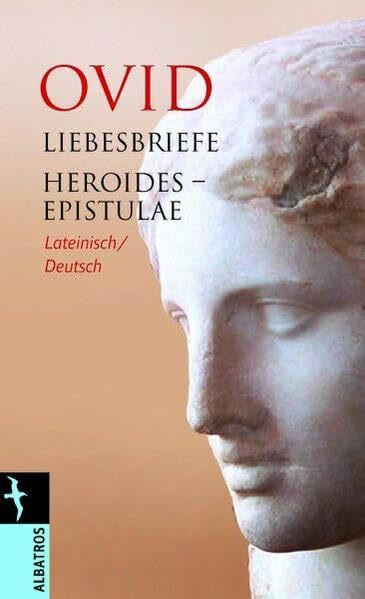 Liebesbriefe / Heroides - Epistulae: Lateinisch / Deutsch: Zweisprach. Ausg. Latein.-Dtsch. (Albatros im Patmos Verlagshaus)