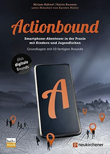 Actionbound - Smartphone-Abenteuer in der Praxis mit Kindern und Jugendlichen: Grundlagen mit 10 fertigen Bounds