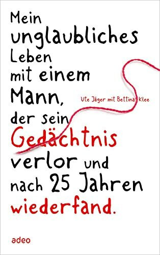 Mein unglaubliches Leben mit einem Mann, der sein Gedächtnis verlor...: ...und nach 25 Jahren wiederfand.