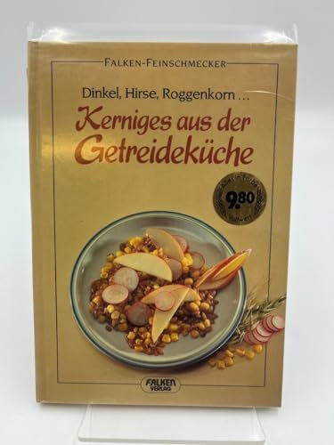 Kerniges aus der Getreideküche. Dinkel, Hirse, Roggenkorn ...