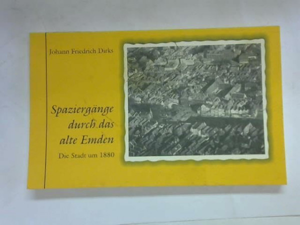 Spaziergänge durch das alte Emden. Die Stadt um 1880