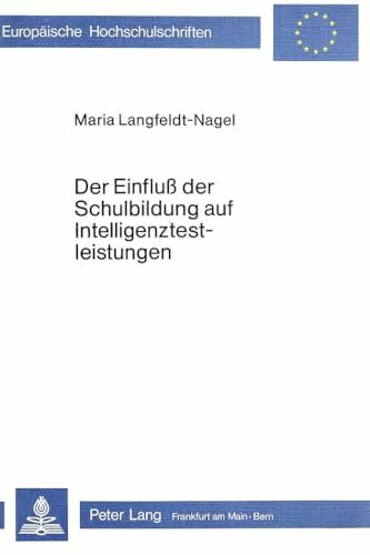 Der Einfluss der Schulbildung auf Intelligenztestleistungen: Eine Längsschnittuntersuchung (Europäische Hochschulschriften / European University ... Psychology / Série 6: Psychologie, Band 77)