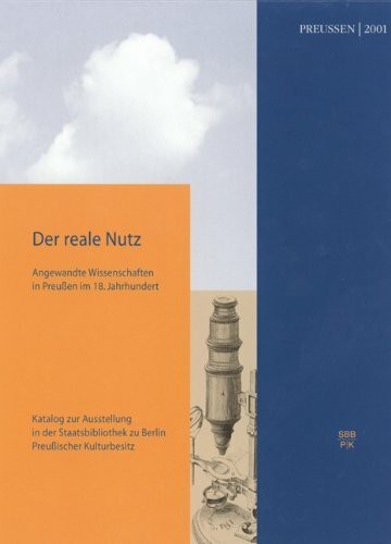 Der reale Nutz: Angewandte Wissenschaften in Preußen im 18. Jahrhundert (Neue Folge, Band 44)