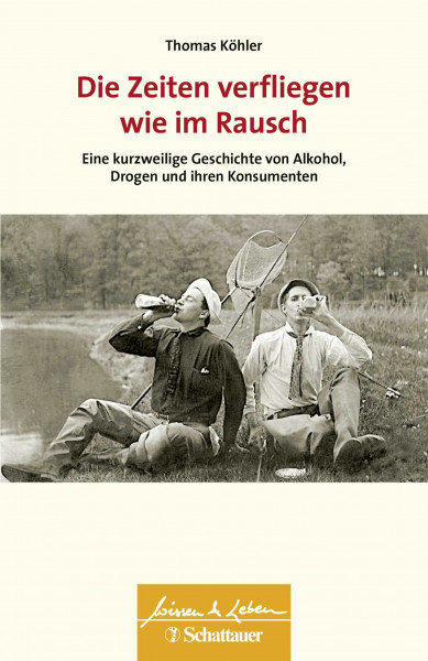Die Zeiten verfliegen wie im Rausch (Wissen & Leben): Eine kurzweilige Geschichte von Alkohol, Drogen und ihren Konsumenten