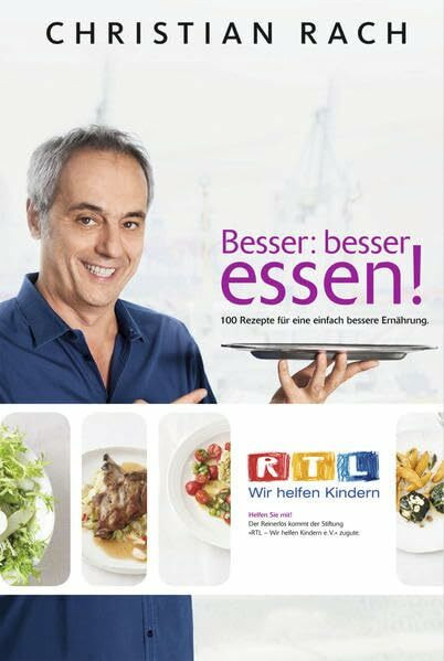 Besser Essen: 100 Rezepte für eine einfach bessere Ernährung. RTL Wir helfen Kindern