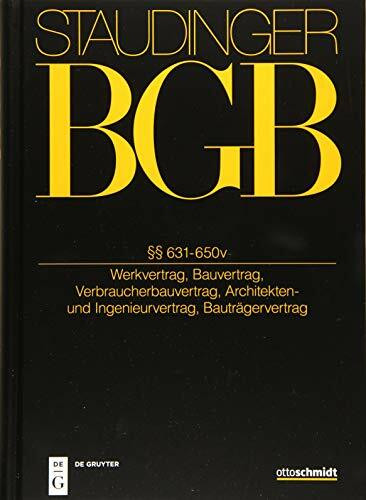 §§ 631-650v: Werkvertrag, Bauvertrag, Verbraucherbauvertrag, Architekten- und Ingenieurvertrag, Bauträgervertrag (J. von Staudingers Kommentar zum ... Einführungsgesetz und Nebengesetzen, Band 2)