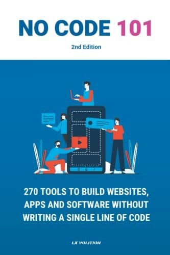 No Code 101 - 2nd Edition: 270 Tools to Build Websites, Apps and Software Without Writing a Single Line of Code