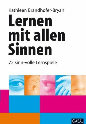 Lernen mit allen Sinnen: 72 sinn-volle Lernspiele