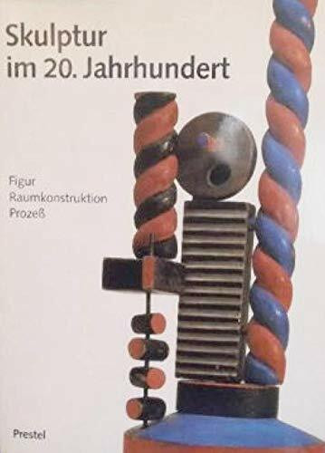 Skulptur im 20. Jahrhundert. Figur - Raumkonstruktion - Prozeß