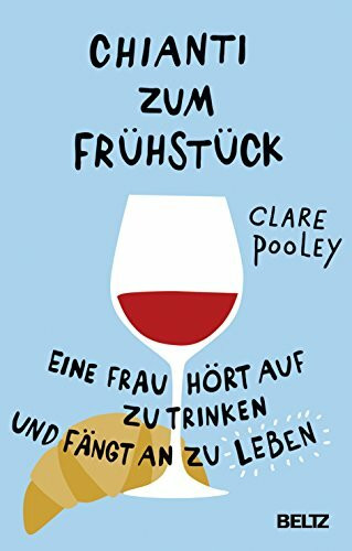 Chianti zum Frühstück: Eine Frau hört auf zu trinken und fängt an zu leben