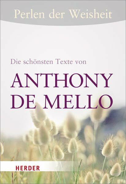 Perlen der Weisheit: Die schönsten Texte von Anthony de Mello (HERDER spektrum)