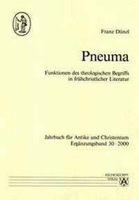 Pneuma. Funktionen des theologischen Begriffs in frühchristlicher Literatur (Jahrbuch für Antike und Christentum. Ergänzungsbände)