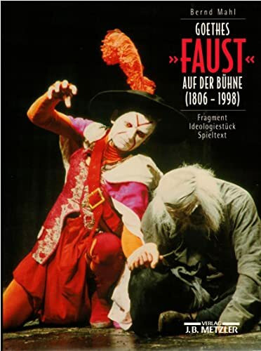 Goethes "Faust" auf der Bühne" (1806-1996): Fragment - Ideologiestück - Spieltext