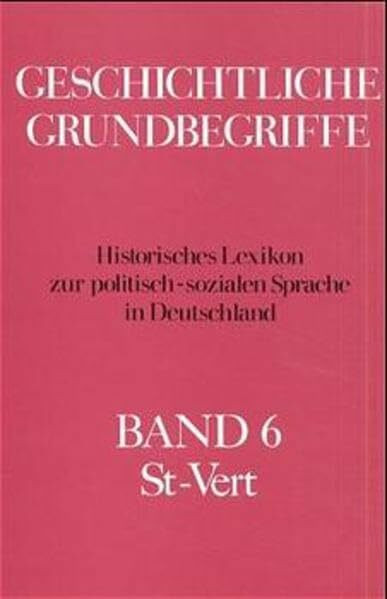 Geschichtliche Grundbegriffe, 8 Bde., Bd.6: St-Vert
