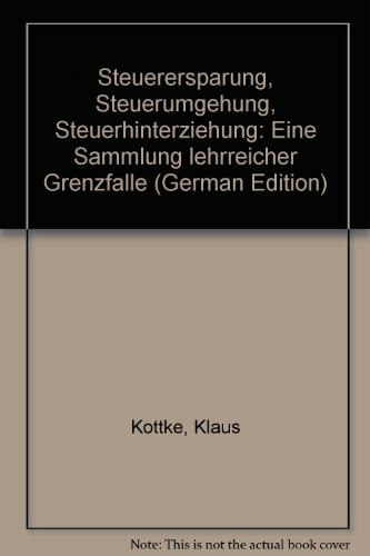 Steuerersparung, Steuerumgehung, Steuerhinterziehung. Eine Sammlung lehrreicher Grenzfälle